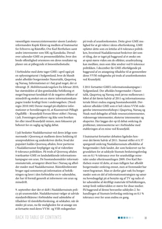 væsentligste ressourceinteressenter såsom Landsstyreformanden Kupik Kleist og medlem af Inatsisartut
for Erhvervs og Råstoffer, Ove Karl Berthelsen samt
andre interessenter som SIK og Kanukoka. Derudover udsender GME en pressemeddelelse, hvor den
brede offentlighed orienteres om deres resultater og
planer om at påbegynde et lønsomhedsstudie.
I forbindelse med dette tager GME i april også på
en oplysningsturné i Sydgrønland, hvor de blandt
andet afholder borgermøder Nanortalik, Qaqortoq
og Narsaq. Informationer er i høj grad noget, der er
tiltrængt. Jf. Mobilitetsundersøgelsen fra februar 2010,
har størstedelen af den grønlandske befolkning et
meget begrænset kendskab til de negative effekter af
minedrift og ønsket om en større informationskampagne træder kraftigt frem i undersøgelsen. (Nordregio 2010:160) Denne mangel på objektive informationer er hovedårsagen til, at Kuannersuit Pillugit
Oqalliffik – Kvanefjeld Forum bliver stiftet i Narsaq
i juli. Foreningen profilerer sig ikke som hverken
for eller imod Kvanefjeld-minen, men fokuserer på
behovet for en saglig og faglig debat.
I juli beslutter Naalakkersuisut ved deres årlige sommermøde i Qoornoq at stadfæste deres holdning til
uranproduktion og underskriver derfor, hvad der
populært kaldes Qoornoq-aftalen, hvor partierne
i Naalakkersuisut forpligtiger sig til at videreføre
0-tolerance politikken. På trods af Qoornoq-aftalen
iværksætter GME en landsdækkende informationskampagne om uran. De husstandsomdeler informationsmateriale, arrangerer åbent hus i Narsaq og afholder møder med Naalakkersuisut. Råstofdirektoratet
bruger også sommeren på information af befolkningen og laver i den forbindelse en tv-udsendelse,
der har til formål generelt at informerer om uran og
minedrift.
9. september sker der et skift i Naalakkersuisuts policy på uranområdet. Naalakkersuisut vælger at udvide
standardvilkårene i forbindelse med udstedelse af
tilladelser til råstofefterforskning, så selskaber, når de
støder på uran, nu får muligheden for at ansøge om
at fortsætte med deres VVM- og VSB-redegørelser

Back to table of contents

på trods af uranforekomsten. Dette giver GME mulighed for at gå videre i deres efterforskning. GME
opfatter dette som en lettelse af 0-tolerance politikken, hvorimod Naalakkersuisut beskriver det som
et tiltag, der er taget på baggrund af et ønske om
at opnå større viden om de effekter, uranbrydning
kan medføre, men som ikke ændrer ved 0-tolerence
politikken. I december får GME efterfølgende på
baggrund af en ansøgning tilladelse til at gennemføre
deres VVM-redegørelse på trods af uranforekomsten
ved Kvanefjeld.
I 2011 fortsætter GME’s informationskampagne i
Sydgrønland. Der afholdes borgermøder i Nanortalik, Qaqortoq og Narsaq med jævne mellemrum i
løbet af det første halvår af 2011 og informationsmateriale bliver endnu engang husstandsomdelt. Derudover afholder GME som et led i deres VVM-redegørelse interessentworkshops i Qaqortoq, Narsaq og
Nuuk med deltagelse af både ressourceinteressenter,
videnssvage interessenter, eksterne interessenter og
eksperter. Her lægges der op til debat omkring de
problemer, interessenterne ser i forbindelse med
etableringen af en mine ved Kvanefjeld.
I Inatsisartut fortsætter debatten ligeledes henover det første halvår af 2011. Siumut stiller et § 37
spørgsmål omkring Naalakkersuisuts afholdelse af
borgermøder i hele landet, der som beskrevet var begrundelsen for at udskyde Siumuts beslutningsforslag
om en 0,1 % tolerance over for uranholdige mineraler under efterårssamlingen 2009. Ove Karl Berthelsen svarer til dette, at man tidligere har afholdt
borgermøder omkring emnet, men at fremmødet har
været begrænset. Man er derfor gået væk fra borgermøder som en del af informationsstrategien og satser
nu hovedsageligt på at benytte sig af TV og radio eller udsendelse af skriftligt materiale til befolkningen,
netop fordi rækkevidden er større for disse medier.
På baggrund af denne besvarelse udskydes 2. behandlingen af Siumuts lovforslag omkring en 0,1 %
tolerance over for uran endnu en gang.

33

 