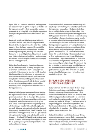 flyttes ud af RD. En måde at forbedre høringsprocessen på kunne være at oprette en lignende struktur for
høringsprocessen. Dvs. flytte ansvaret for høringsprocessen ud af RD og lade en uvildig høringsinstans
varetage høringen i forbindelse med storskala-projekter.
Dette ville betyde, det ikke længere var selskabet,
der havde ansvaret for at afholde borgermøderne.
Selskabet ville stadig være en vital del af disse møder,
da det er dem, der ligger inde med den specifikke
viden om projektet, men udformningen af mødet,
håndtering af spørgsmål, tolkning osv. ville være i
hænderne på en uvildig instans. På den måde undgår
man risikoen for interessekonflikter i høringsprocessen, hvilket formodentlig vil forbedre befolkningens
tillid til høringsprocessen.
Ifølge råstofkoordinator for Qaasuitsup Kommunia, HP Kristensen, ville en oplagt mulighed være
at involvere kommunerne mere i høringsprocessen. (int.6:1) Kommunerne har den fordel, at de har
lokalkendskabet til befolkningen og interesseorganisationerne i kommunen, hvilket giver dem bedre
mulighed for at kunne inddrage alle interessenter.
Alene det at kommunerne fysisk såvel som kognitivt
er placeret tættere på den enkelte borger vil formodentlig kunne bidrage til at skabe større tillid til
høringsprocessen.
Der er selvfølgelig også ulemper ved denne løsning.
En af grundene til at man har valgt at samle så mange ansvarsområder i RD er, at det gør det nemmere
for udenlandske efterforskningsselskaber at investere
i Grønland. Med afsæt i et one-door princip har
man samlet al myndighedsbehandlingen angående
efterforsknings- og udnyttelsestilladelser på dette
ene sted, således at internationale selskaber kun skal
henvende sig der.(Råstofloven § 3 stk. 2) Ved at flytte
ansvaret for høringsprocessen ud af RD, gør man det
selvsagt mere besværligt for et udenlandsk selskab at
investere i Grønland. Ud fra et demokratisk perspektiv ville en højere prioritering af høringsproces frem
for en gnidningsfri sagsbehandling imidlertid være
en fornuftig prioritering.
46

I ovenstående afsnit præsenteres fire forskellige måder, hvorpå forudsætningerne for en herredømmefri
høringsproces umiddelbart ville kunne forbedres.
Første mulighed ville være at skabe stærkere rammer for selskabernes varetagelse af høringsprocessen
både igennem større krav såvel som bedre vejledning
om, hvad der ville være hensigtsmæssigt at gøre for
at inddrage offentligheden i en grønlandsk kontekst.
Anden mulighed ville være at forbedre tilliden til
høringsprocessen igennem en bedre parlamentarisk
kontrol med de administrative myndigheder. Dette
kunne som en tredje mulighed også gøres ved en
generel større åbenhed i de administrative institutioner RD og GD. Slutteligt ville en mulighed være
at flytte høringsansvaret over i en uvildig instans
uden interesse i sagen. Det afgørende er for så vidt
ikke hvilken af mulighederne, der benyttes, men at
man som statslig myndighed tager det ansvar på sig,
det er at skabe en høringsproces, som ikke begrænses af den eksisterende magtasymmetri. På trods af
gode intentioner, gøres dette ikke i høj nok grad i
den grønlandske høringsproces i forbindelse med
storskala-projekter i dag.

Befolkningens interesse
i storskala-projekter
Ifølge kriterium 2 er det som nævnt de mest magtfulde interessenters ansvar at skabe en debat, der
fungerer uafhængig af magtasymmetrien. I dette
afsnit udvides kriteriet en smule. Det er således ikke
tilstrækkeligt, at skabe strukturen for en herredømmefri debat, hvis det gøres på en måde, hvor befolkningen ikke ønsker at deltage. Vi er tilbage ved en af
de grundlæggende problemstillinger ved det deliberative demokratiideal. Er det realistisk, at få hele
offentligheden til at deltage i den deliberative proces
og hvis ansvar er det, at det sker?
Tolkes kriteriet i sin yderste konsekvens, er det ressourceinteressenternes ansvar, da det er dem, der har
ansvaret for høringsprocessen. Det kan imidlertid
være vanskeligt at vurderer, hvorvidt myndighederne
og selskaberne opfylder dette ansvar. En indikator

Back to table of contents

 