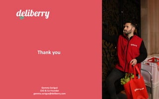 Thank you
Gemma Sorigué
CEO & Co-Founder
gemma.sorigue@deliberry.com
 