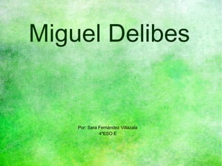 Miguel Delibes
Por: Sara Fernández Villazala
4ºESO E
 