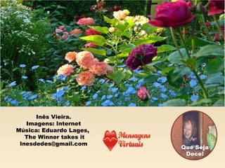 Inês Vieira.
Imagens: Internet
Música: Eduardo Lages,
The Winner takes it
Inesdedes@gmail.com

 