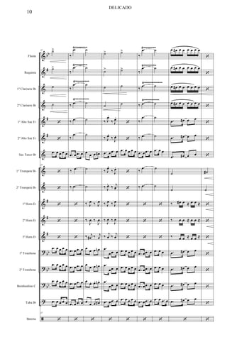 &
&
&
&
&
&
&
&
&
&
&
&
?
?
?
?
ã
bb
#
#
#
#
#
#
bb
bb
bb
Flauta
Requinta
1º Clarinete Bb
2º Clarinete Bb
1º Alto Sax Eb
2º Alto Sax Eb
Sax Tenor Bb
1º Trompete Bb
2º Trompete Bb
1º Horn Eb
2º Horn Eb
3º Horn Eb
1º Trombone
2º Trombone
Bombardino C
Tuba Bb
Bateria
Ÿ~~~~~~~~~ Ÿ~~~~~~~~~~~~
Ÿ~~~~~~~~~ Ÿ~~~~~~~~~~
Ÿ~~~~~~~~ Ÿ~~~~~~~~
Ÿ~~~~~~~~ Ÿ~~~~~~~~
57 ˙>
˙>
˙
˙
‘
‘
.œ œ œ œ œ
57
‘
‘
‘
‘
‘
.œ œ œ œ œ
.œ œ œ œ œ
.œ œ œ œ œ
.œ œ œ œ œ
57
‘
‰
.œ
‰
.œ
‰
.œ
‰ .œ
‰ .œ
‰
.œ
.œ œ .œ œ
‰ .œ
‰ .œ
‘
‘
‘
.œ œ .œ œ
.œ œ .œ œ
.œ œ .œ œ
.œ œ .œ œ
‘
˙
˙
˙
˙
˙
˙
œ
œ œ œ#
˙
˙
‰ J
œ ‰ J
œ
‰
J
œ ‰
J
œ
‰ j
œ# ‰ j
œ
œ œ œ œn
œ
œ œ œn
œ
œ. œ. œn .
œ œ œ œ#
‘
˙>
˙>
˙
˙
‰ J
œ.
‰ J
œ.
‰ J
œ.
‰ J
œ.
.œ œ .œ œ
‰ J
œ.
‰ J
œ.
‰ J
œ.
‰ j
œ.
‰ J
œ ‰ J
œ
‰
J
œ ‰
J
œ
‰
j
œ ‰
j
œ
.œ
œ .œ œ
.œ
œ .œ œ
.œ
œ .œ œ
.œ œ .œ œ
‘
˙>
˙>
˙
˙
‘
‘
.œ œ œ œ œ
‘
‘
‘
‘
‘
.œ œ œ œ œ
.œ œ œ œ œ
.œ œ œ œ œ
.œ œ œ œ œ
‘
‰
.œ
‰
.œ
‰
.œ
‰ .œ
‰
.œ
‰ .œ
.œ œ .œ œ
‰
.œ
‰ .œ
‘
‘
‘
.œ œ .œ œ
.œ œ .œ œ
.œ œ .œ œ
.œ œ .œ œ
‘
˙
˙
˙
˙
˙
˙
.œ œ œ
˙
˙
‘
‘
‘
.œ œ œ
.œ œ œ
.œ œ œ
.œ œ .œ œ
‘
œ œ# œ œ œ œ œ œ
œ œ# œ œ œ œ œ œ
œ œ# œ œ œ œ œ œ
œ œ# œ œ œ œ œ œ
.œ œ# œ œ
.œ œ# œ œ
.œ œ# œ œ
˙
˙
‰ œ# œ ≈ œ œ ≈
‰ œ œ ≈ œ œ ≈
‰ œ œ ≈ œ œ ≈
.œ œ# œ œ
.œ œ# œ œ
.œ œ# œ œ
.œ œ# œ œ
‘
‘
‘
‘
‘
‘
‘
‘
˙#
˙
‘
‘
‘
‘
‘
‘
‘
‘
10
DELICADO
 