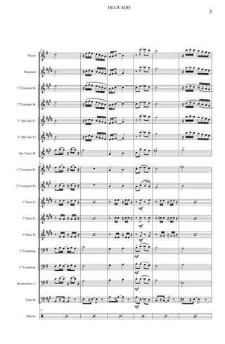 &
&
&
&
&
&
&
&
&
&
&
&
?
?
?
?
ã
#
##
##
##
#
##
#
####
##
##
###
##
#
##
#
##
##
##
##
####
#
#
#
##
#
Flauta
Requinta
1º Clarinete Bb
2º Clarinete Bb
1º Alto Sax Eb
2º Alto Sax Eb
Sax Tenor Bb
1º Trompete Bb
2º Trompete Bb
1º Horn Eb
2º Horn Eb
3º Horn Eb
1º Trombone
2º Trombone
Bombardino C
Tuba Bb
Bateria
13
˙
˙
˙
˙
˙
˙
œ œ œ
≈
œ œ
≈
13
œ œ œ ≈
œ œ ≈
œ œ œ ≈ œ œ ≈
‰ œ œ ≈ œ œ ≈
‰ œ œ ≈ œ œ ≈
‰ œ œ ≈ œ œ ≈
œ œ œ œ œ œ
œ œ œ œ œ œ
œ œ œ
≈
œ œ
≈
œ ≈ œ
j
œ ‰
13
‘
≈ œ œ œ œ œ œ œ
≈ œ œ œ œ œ œ œ
≈
œ œ œ œ œ œ œ
≈
œ œ œ œ œ œ œ
≈ œ œ œ œ œ œ œ
≈ œ œ œ œ œ œ œ
˙
∑
∑
‘
‘
‘
˙
˙
˙
œ ≈ œ
J
œ ‰
‘
œ œ œ œ
œ œ œ œ
œ œ œ œ
œ œ œ œ
œ œ œ œ
œ œ œ œ
œ œ
œ œ
œ œ
‰ œ œ ≈ œ œ ≈
‰ œ œ ≈ œ œ ≈
‰
œ œ
≈
œ œ
≈
œ œ
œ œ
œ œ
œ ≈ œ
J
œ
‰
‘
‰ J
œ œb œ
‰ J
œ œb œ
œ œ œb œ
œ œ œb œ
‰ J
œ œb œ
‰ J
œ œb œ
œ
œ œ œ
œ. œ œb œ
œ œ œ œ
‰ J
œ
F
‰ J
œ
‰
J
œ
F
‰
J
œ
‰ j
œ
F
‰ j
œ
œ>
F
œ œb œ
œ.
F
œ œ œ
œ.
F
œ œb œ
œ
F
œ œb œ
‘
˙
˙
˙
˙
˙
˙
˙n>
˙
˙
‰ œ œ ≈ œ œ ≈
‰ œn œ ≈ œ œ ≈
‰ œ œ ≈ œ œ ≈
˙
˙
˙
œ ≈ œ
j
œ ‰
‘
≈
œ œ œ œ œ œ œ
≈
œ œ œ œ œ œ œ
≈ œ œ œ œ œ œ œ
≈ œ œ œ œ œ œ œ
≈
œ œ œ œ œ œ œ
≈
œ œ œ œ œ œ œ
˙>
˙n
˙
‘
‘
‘
˙
˙
˙b
œ# ≈ œ
J
œ ‰
‘
3
DELICADO
 