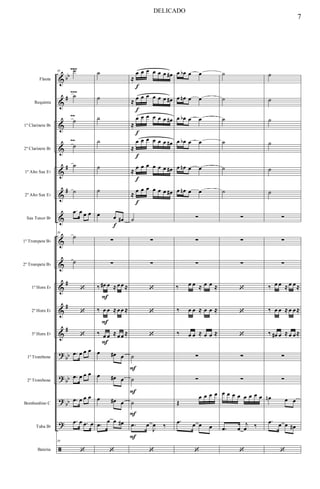 &
&
&
&
&
&
&
&
&
&
&
&
?
?
?
?
ã
bb
#
#
#
#
#
#
bb
bb
bb
Flauta
Requinta
1º Clarinete Bb
2º Clarinete Bb
1º Alto Sax Eb
2º Alto Sax Eb
Sax Tenor Bb
1º Trompete Bb
2º Trompete Bb
1º Horn Eb
2º Horn Eb
3º Horn Eb
1º Trombone
2º Trombone
Bombardino C
Tuba Bb
Bateria
~~
~~
~~~
~~~39 ˙
˙
˙
˙
˙
˙
.œ œ œ œ
39
˙
˙
‘
‘
‘
.œ œ œ œ
.œ œ œ œ
.œ œ œ œ
.œ œ .œ œ
39
‘
˙
˙
˙
˙
˙
˙
œ œ
f
œ#
∑
∑
‰ œ#
F
œ ≈ œœ ≈
‰ œ
F
œ ≈ œœ ≈
‰ œ
F
œ ≈ œœ ≈
œ œ# œ
œ œ# œ
œ œ# œ
.œ
œ œ œ#
‘
≈
œ
f
œ œ œ œ œ œ#
≈ œ
f
œ œ œ œ œ œ#
≈
œ
f
œ œ œ œ œ œ#
≈
œ
f
œ œ œ œ œ œ#
≈
œ
f
œ œ œ œ œ œ#
≈
œ
f
œ œ œ œ œ œ#
˙
∑
∑
‘
‘
‘
˙
F
˙
F
˙
F
.œ
F
œ
J
œ ‰
‘
œ œb œ œ
œ œn œ œ
œ œb œ œ
œ œb œ œ
œ œn œ œ
œ œn œ œ
∑
∑
∑
‰ œ œ ≈ œ œ ≈
‰ œ œ ≈ œ œ ≈
‰ œ œ ≈ œ œ ≈
∑
∑
Œ
œ œ œ œ
.œ œ œ œ
‘
˙
˙
˙
˙
˙
˙
∑
∑
∑
‘
‘
‘
∑
∑
œ œ œ œ œ œ œ œ
.œ œ
j
œ ‰
‘
˙
˙
˙
˙
˙
˙
∑
∑
∑
‰ œ œ ≈ œ œ≈
‰ œ œ ≈ œ œ≈
‰ œ# œ ≈ œ œ≈
∑
∑
œn œ œ
.œ œ œ œ#
‘
7
DELICADO
 
