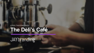 The Deli’s Café
LOGO THƯƠNG HIỆU
 
