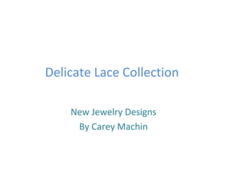 Delicate Lace Collection  New Jewelry Designs By Carey Machin 