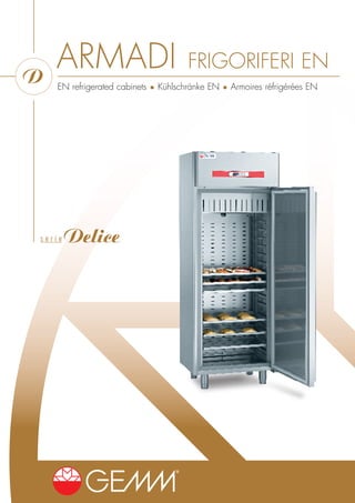 D
    ARMADI                            FRIGORIFERI EN
    EN refrigerated cabinets • Kühlschränke EN • Armoires réfrigérées EN




serie   Delice
 