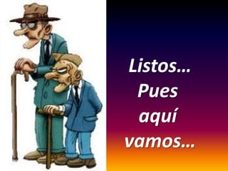 Listos…
Pues
aquí
vamos…

 