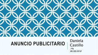 ANUNCIO PUBLICITARIO
Daniela
Castillo
7ºB
06/08/2018
 