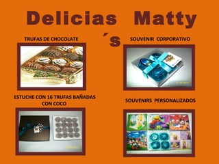 Delicias Matty
´sTRUFAS DE CHOCOLATE SOUVENIR CORPORATIVO
ESTUCHE CON 16 TRUFAS BAÑADAS
CON COCO
SOUVENIRS PERSONALIZADOS
 