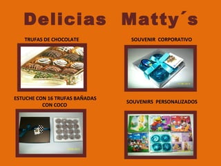 Delicias Matty´s
TRUFAS DE CHOCOLATE SOUVENIR CORPORATIVO
ESTUCHE CON 16 TRUFAS BAÑADAS
CON COCO
SOUVENIRS PERSONALIZADOS
 