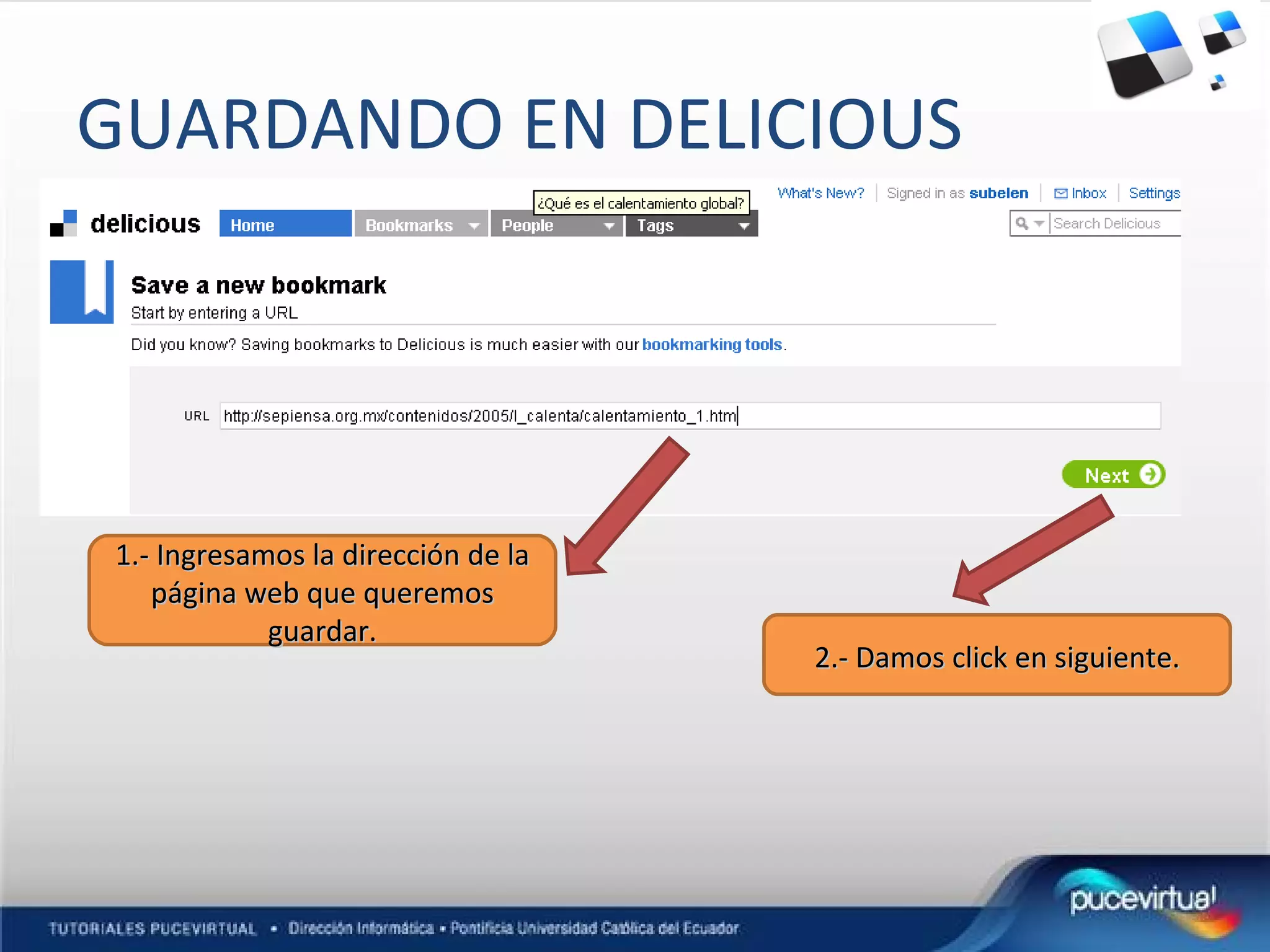 GUARDANDO EN DELICIOUS 1.- Ingresamos la dirección de la página web que queremos guardar. 2.- Damos click en siguiente.