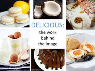 DELICIOUS: the work behind the image 