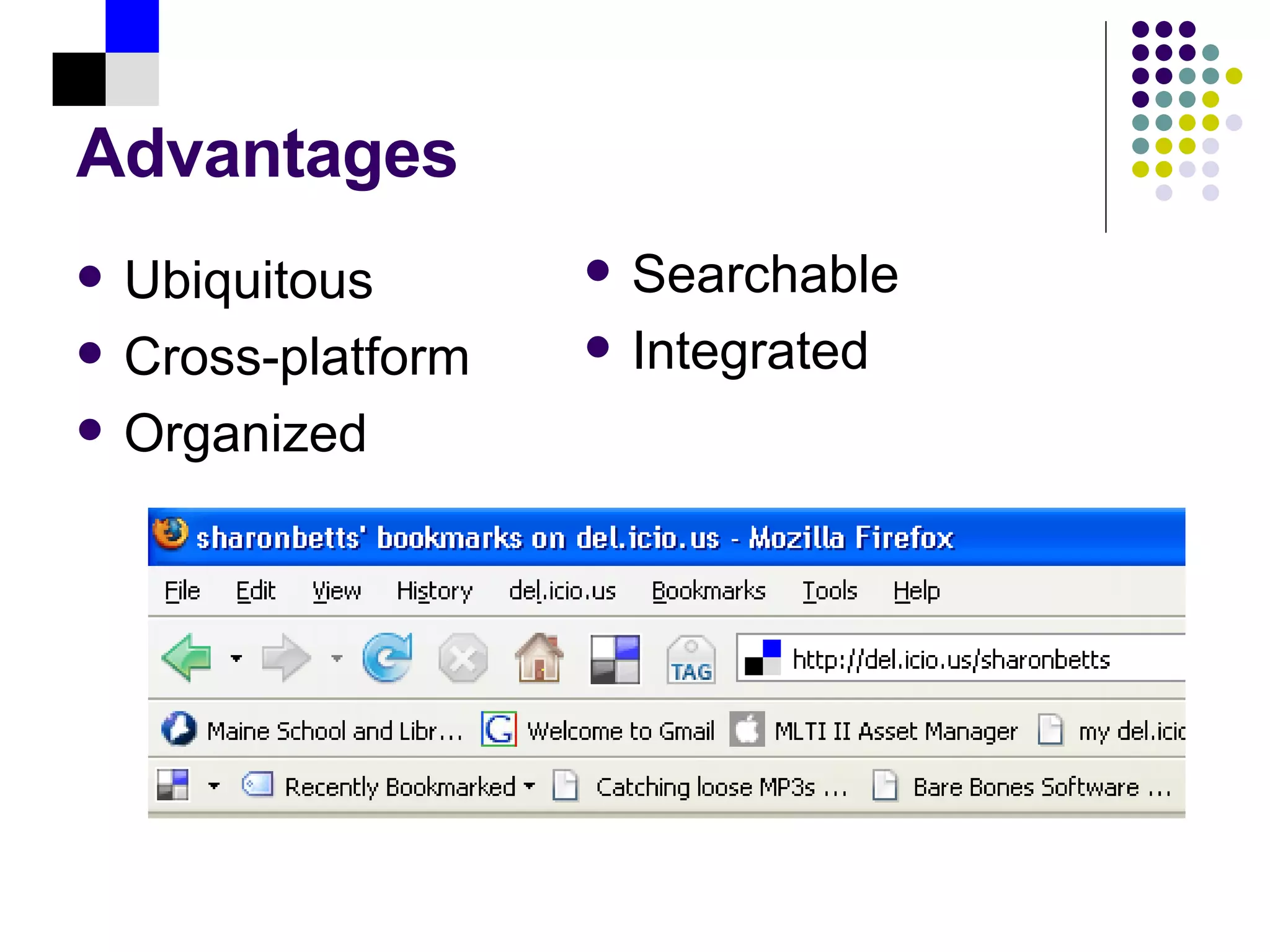 Advantages Ubiquitous Cross-platform Organized Searchable Integrated