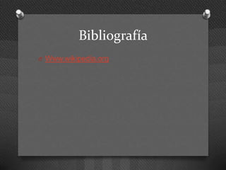 Bibliografía
O Www.wikipedia.org
 