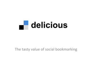 The tasty value of social bookmarking
 