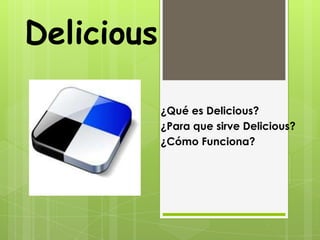 Delicious

            ¿Qué es Delicious?
            ¿Para que sirve Delicious?
            ¿Cómo Funciona?
 