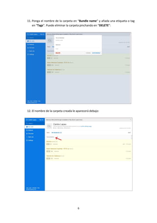 11. Ponga el nombre de la carpeta en “Bundle name” y añada una etiqueta o tag
en “Tags”. Puede eliminar la carpeta pinchando en “DELETE”:

12. El nombre de la carpeta creada le aparecerá debajo:

6

 