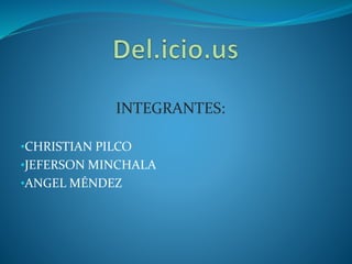 INTEGRANTES:
•CHRISTIAN PILCO
•JEFERSON MINCHALA
•ANGEL MÉNDEZ
 