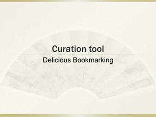 Curation tool
Delicious Bookmarking
 