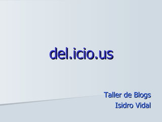 del.icio.us Taller de Blogs Isidro Vidal 