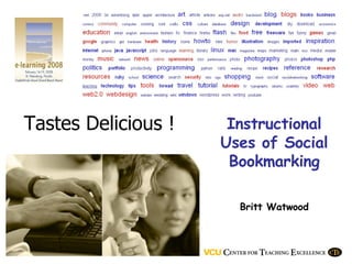 Tastes Delicious ! Instructional Uses of Social Bookmarking Britt Watwood 