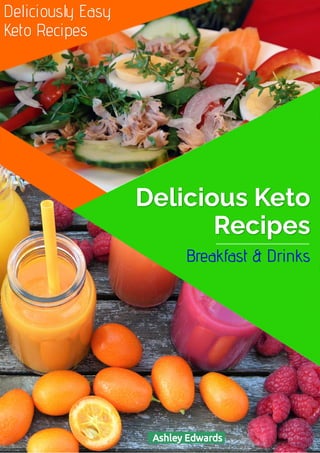 Delicious Keto
Delicious Keto
Recipes
Recipes
Breakfast & Drinks
Breakfast & Drinks
Deliciously Easy
Deliciously Easy
Keto Recipes
Keto Recipes
  Ashley Edwards 
 