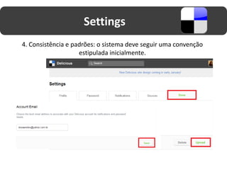 Settings
4. Consistência e padrões: o sistema deve seguir uma convenção
                    estipulada inicialmente.
 