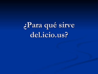 Del.icio.us Qué es y cómo usarlo