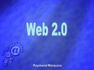Raymond Marquina Web 2.0 