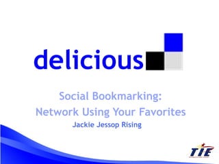 Social Bookmarking: Network Using Your Favorites delicious Jackie Jessop Rising 