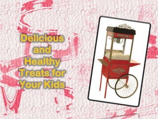 Delicious and Healthy Treats for Your Kids 