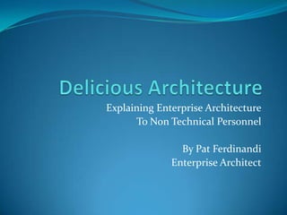 Delicious Architecture Explaining Enterprise Architecture To Non Technical Personnel By Pat Ferdinandi Enterprise Architect 