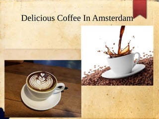 Delicious Coffee In Amsterdam
 