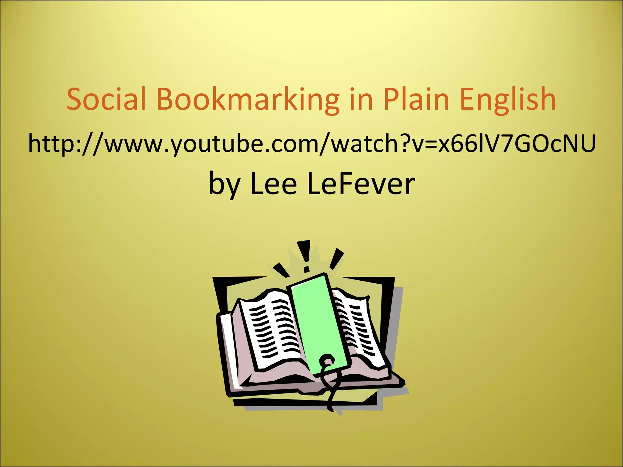Social Bookmarking in Plain English http://www.youtube.com/watch?v=x66lV7GOcNU by Lee LeFever