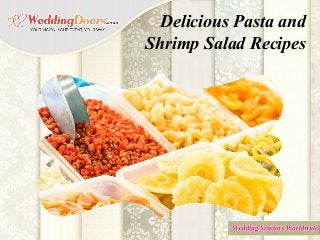 Delicious Pasta and
Shrimp Salad Recipes
 