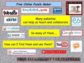 Many websites can help us teach and collaborate So many of them….. How can I find them and use them? 