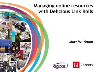 Managing online resources with Delicious Link Rolls Matt Wildman 