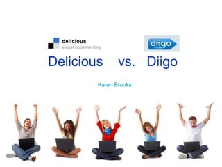 Delicious vs. Diigo
Karen Brooks
 