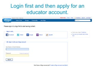 Login first and then apply for an
educator account.
 
