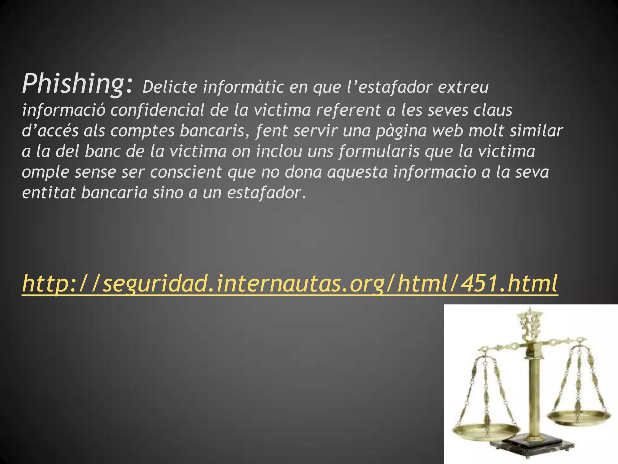 Malauradamenthihàmoltavarietat de delictesinformàtics; pornografiainfantil,estafes i fraus, ciberterrorisme, tot i que en aquestapresentacióenscentrarem en el phishing.