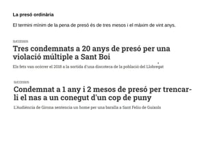 La presó ordinària
El termini mínim de la pena de presó és de tres mesos i el màxim de vint anys.
 