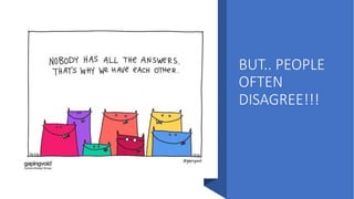 BUT.. PEOPLE
OFTEN
DISAGREE!!!
 