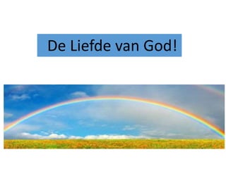 De Liefde van God!
 