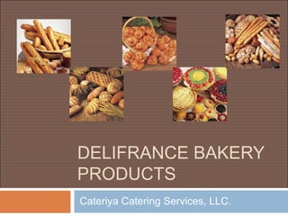 DELIFRANCE BAKERY
PRODUCTS
Cateriya Catering Services, LLC.
 