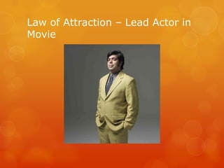 Law of Attraction – Lead Actor in
Movie
 