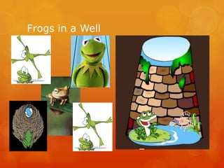 Frogs in a Well
 