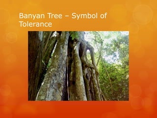 Banyan Tree – Symbol of
Tolerance
 