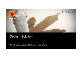 DeLight Solution

A fresh take on sustainable trays and containers
 