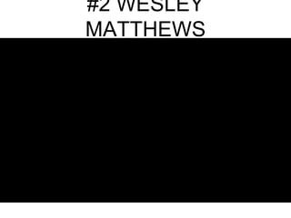 #2 WESLEY
MATTHEWS
 